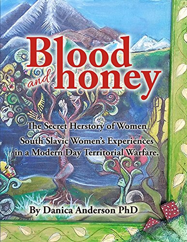 Blood & Honey: : The Secret Herstory- Balkan Women War Crimes and War Survivors